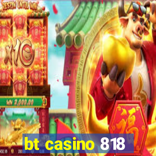bt casino 818