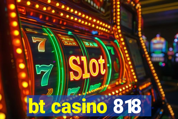 bt casino 818