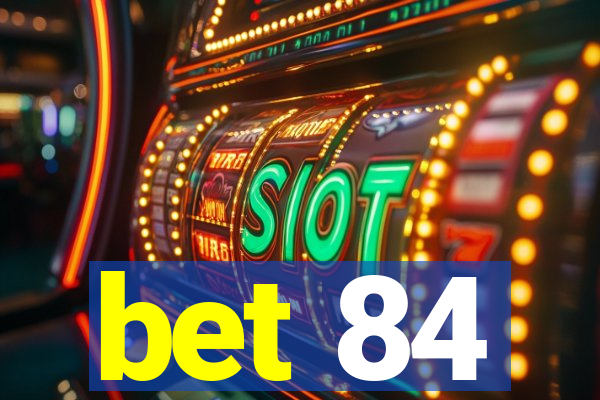 bet 84