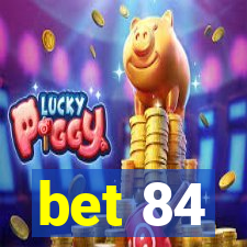 bet 84