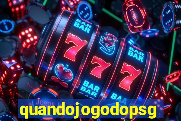 quandojogodopsg