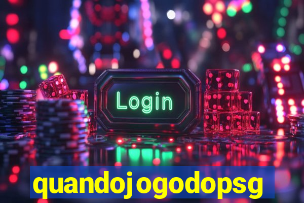 quandojogodopsg