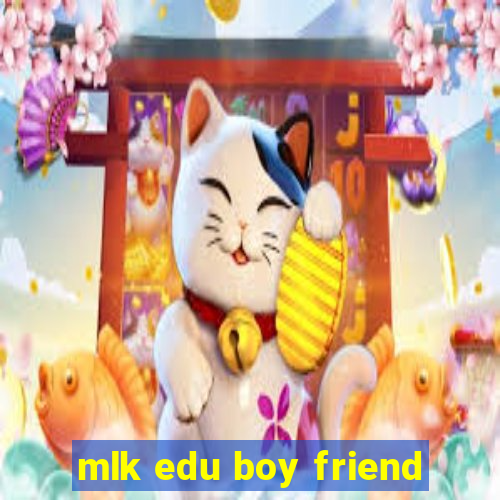 mlk edu boy friend