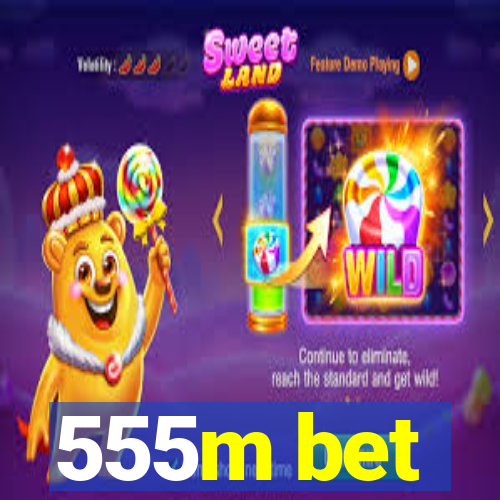 555m bet