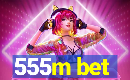 555m bet