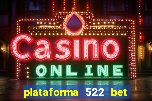 plataforma 522 bet 茅 confi谩vel