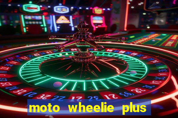 moto wheelie plus dinheiro infinito