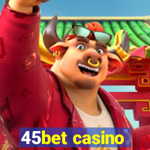 45bet casino
