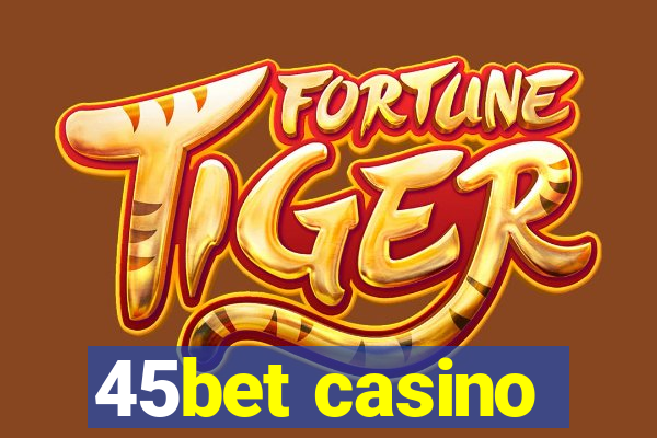 45bet casino