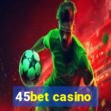 45bet casino