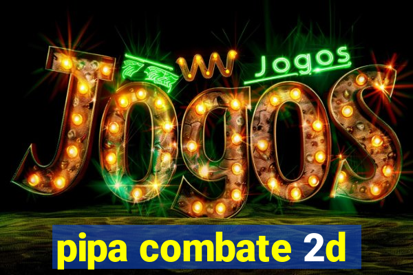 pipa combate 2d