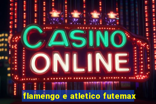 flamengo e atletico futemax