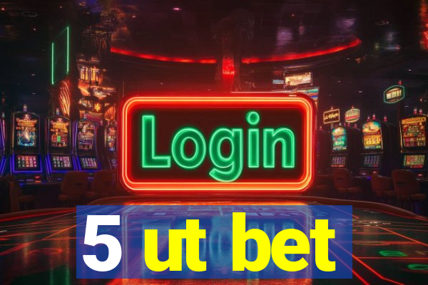 5 ut bet