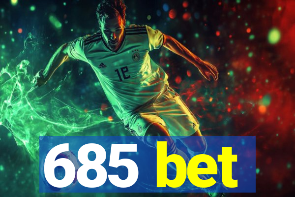685 bet