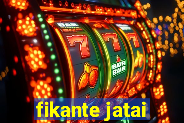 fikante jatai