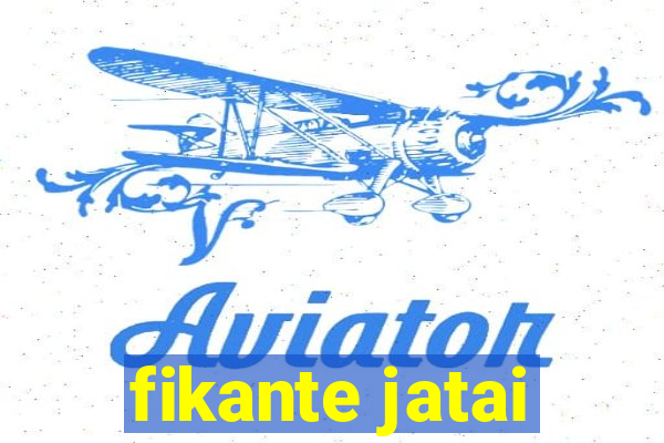 fikante jatai