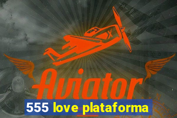 555 love plataforma