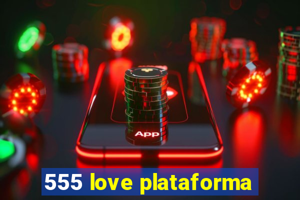 555 love plataforma