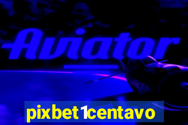 pixbet1centavo