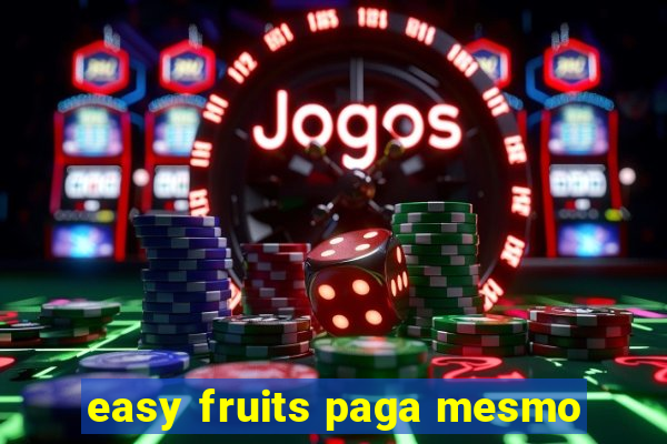 easy fruits paga mesmo