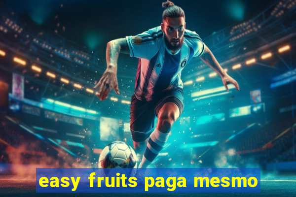 easy fruits paga mesmo