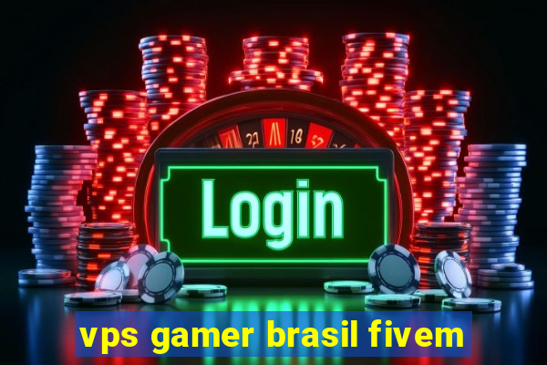 vps gamer brasil fivem