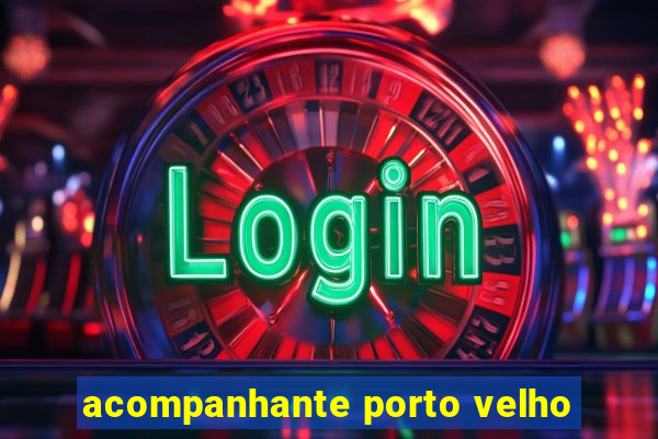 acompanhante porto velho