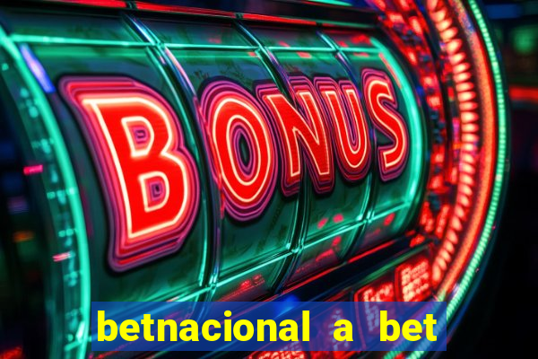 betnacional a bet dos brasileiros