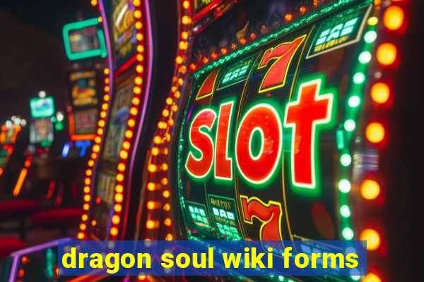 dragon soul wiki forms
