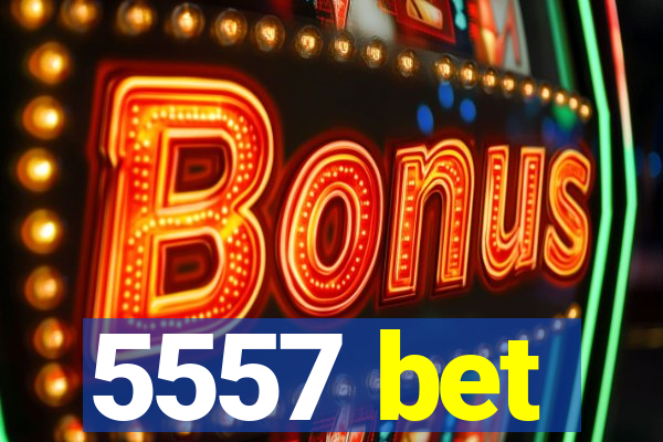 5557 bet