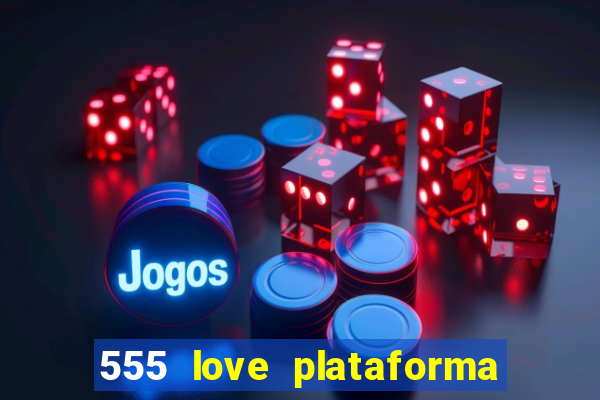 555 love plataforma de jogos