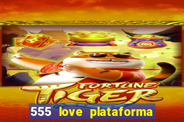 555 love plataforma de jogos