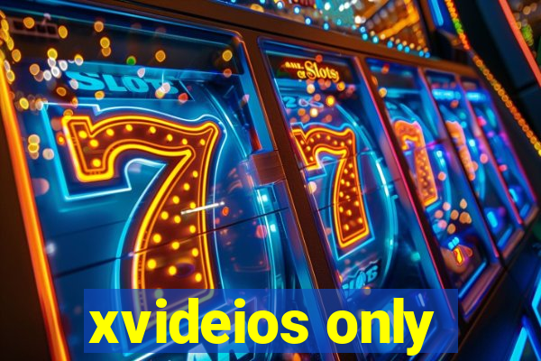 xvideios only