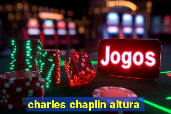 charles chaplin altura