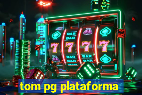 tom pg plataforma