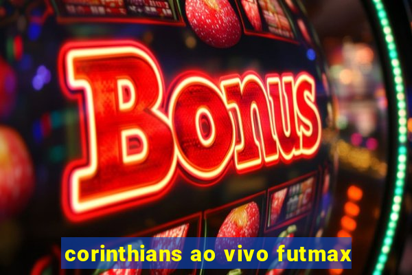 corinthians ao vivo futmax
