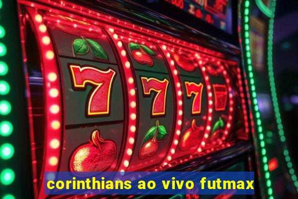 corinthians ao vivo futmax