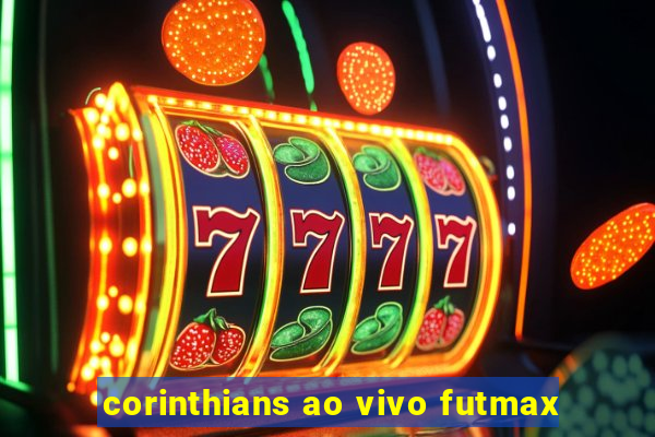 corinthians ao vivo futmax