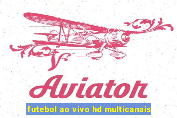 futebol ao vivo hd multicanais
