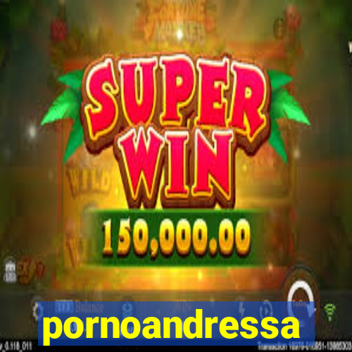 pornoandressa