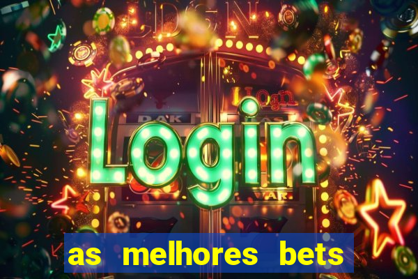 as melhores bets do brasil