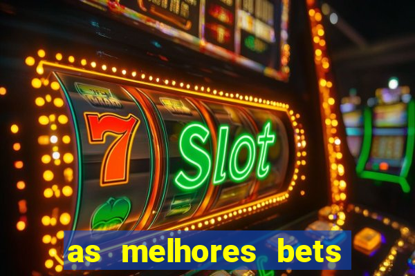 as melhores bets do brasil