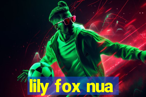 lily fox nua