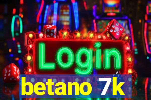 betano 7k