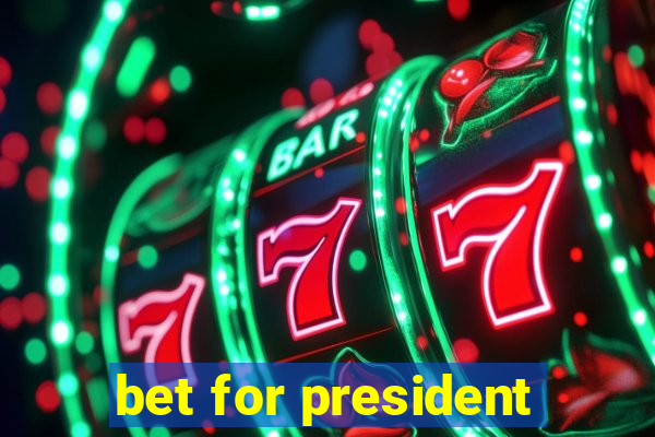 bet for president