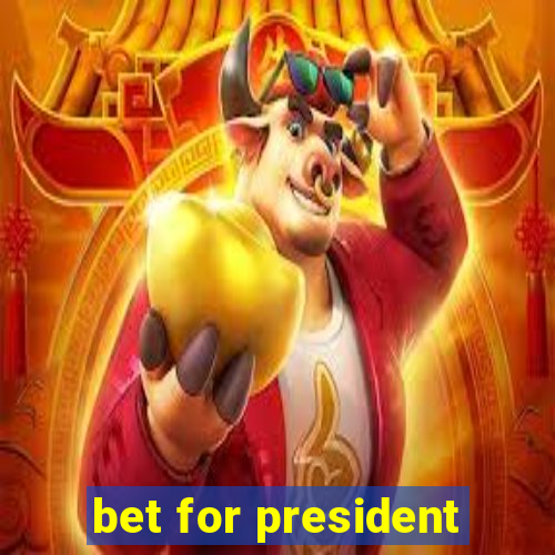 bet for president