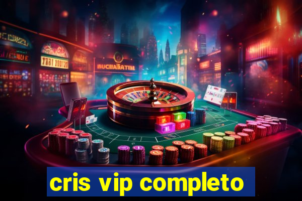 cris vip completo