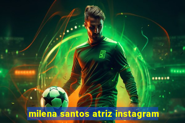 milena santos atriz instagram