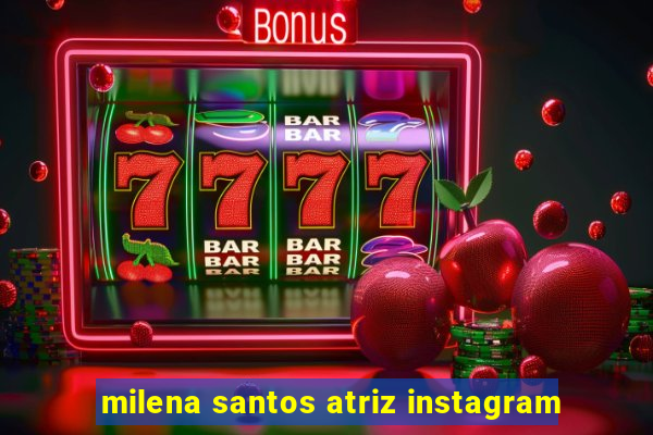 milena santos atriz instagram
