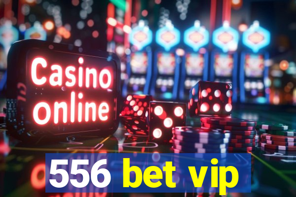 556 bet vip